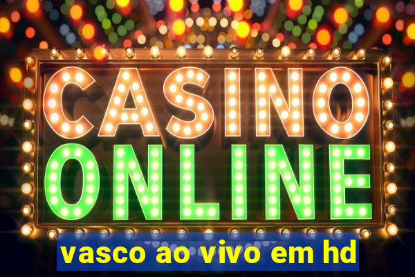 vasco ao vivo em hd