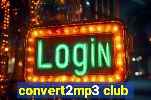 convert2mp3 club