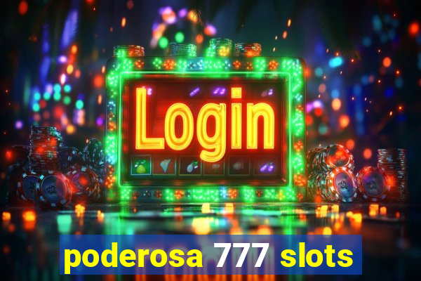 poderosa 777 slots