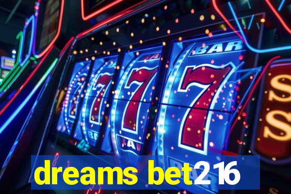 dreams bet216