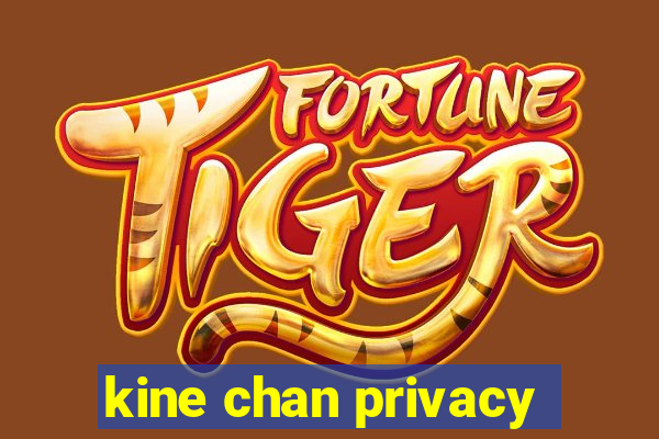 kine chan privacy