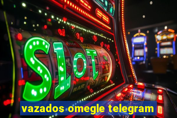 vazados omegle telegram