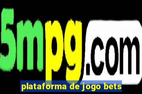 plataforma de jogo bets