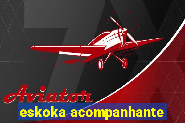 eskoka acompanhante