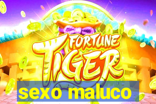 sexo maluco