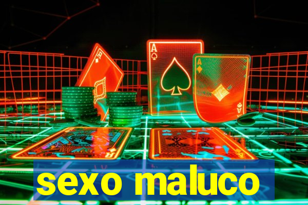 sexo maluco