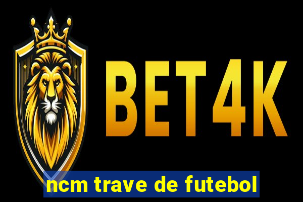 ncm trave de futebol