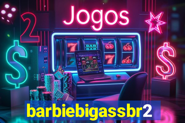 barbiebigassbr2