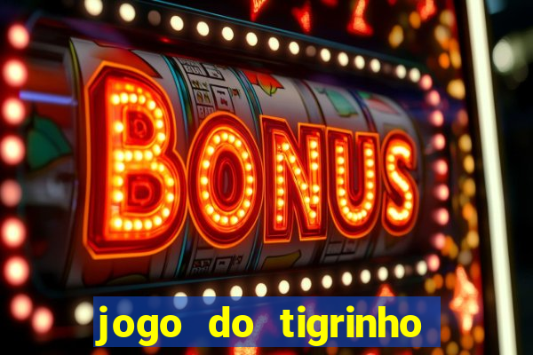 jogo do tigrinho que nao precisa depositar