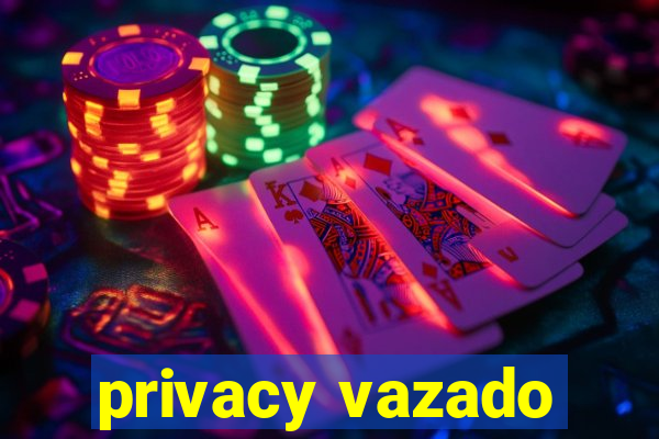 privacy vazado