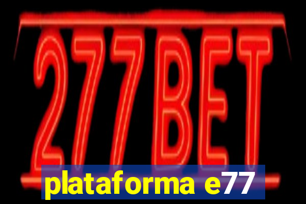 plataforma e77