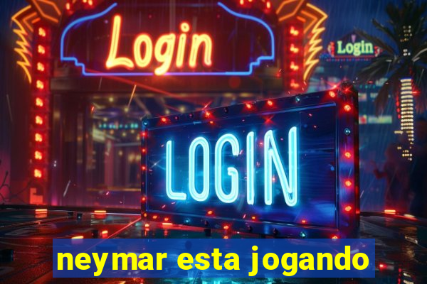 neymar esta jogando