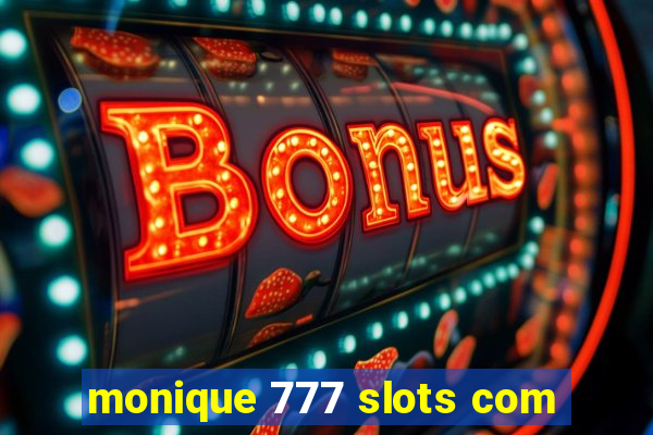 monique 777 slots com
