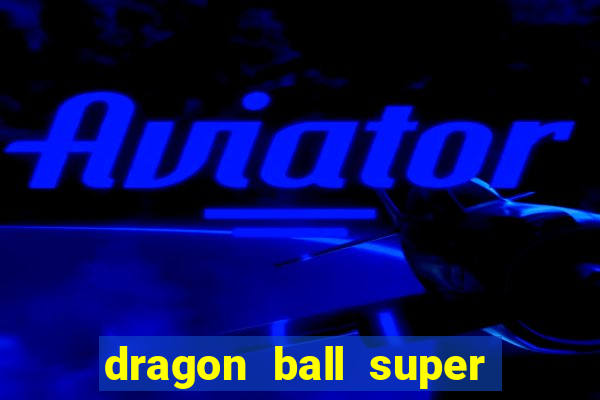 dragon ball super dublado hd