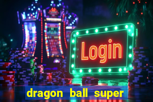 dragon ball super dublado hd