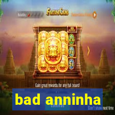 bad anninha