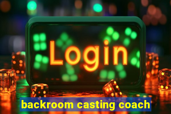 backroom casting coach