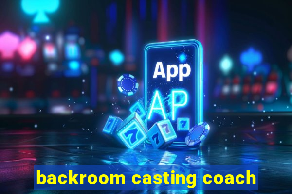 backroom casting coach