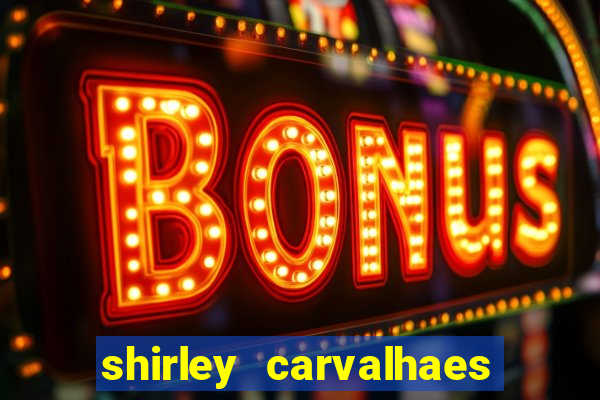 shirley carvalhaes porto seguro