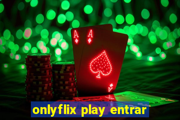 onlyflix play entrar