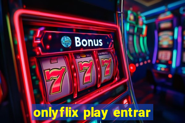 onlyflix play entrar
