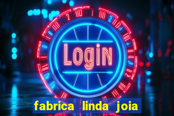 fabrica linda joia vitoria conquista bahia