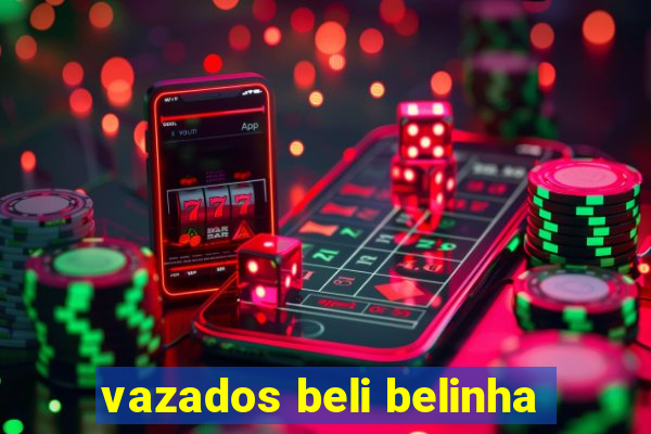 vazados beli belinha