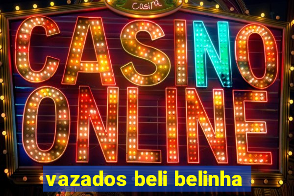 vazados beli belinha