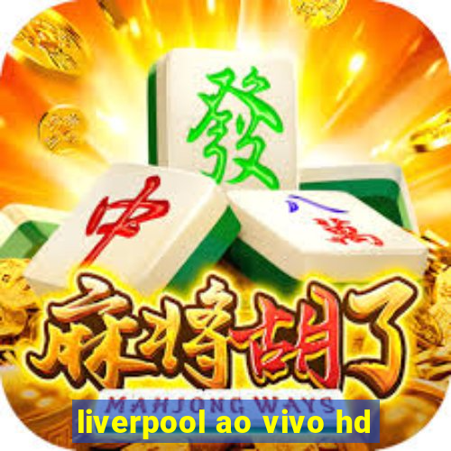 liverpool ao vivo hd