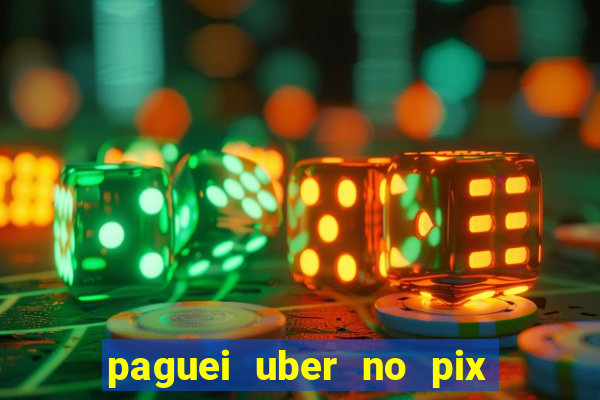 paguei uber no pix e nao achou motorista