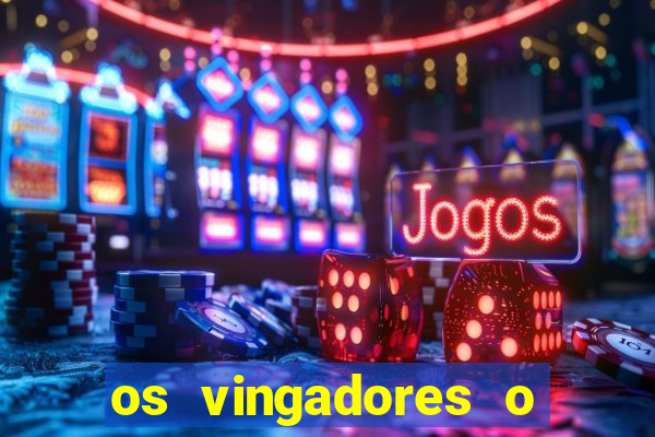os vingadores o filme completo dublado