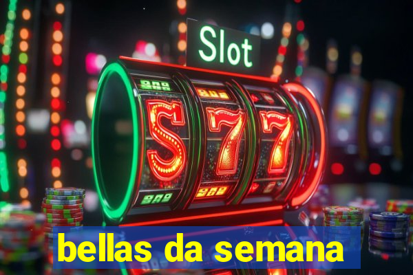 bellas da semana