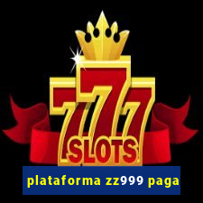 plataforma zz999 paga