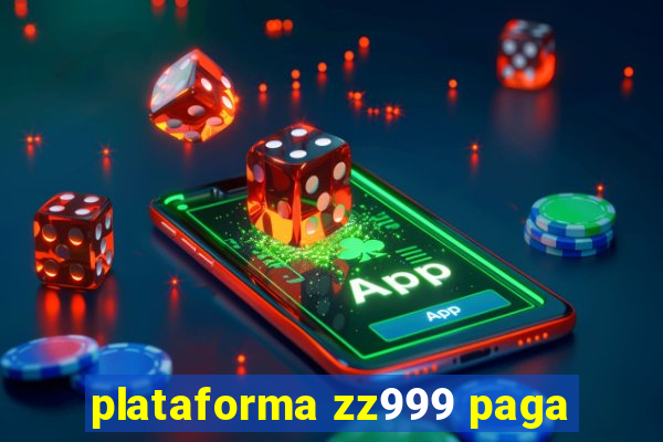 plataforma zz999 paga
