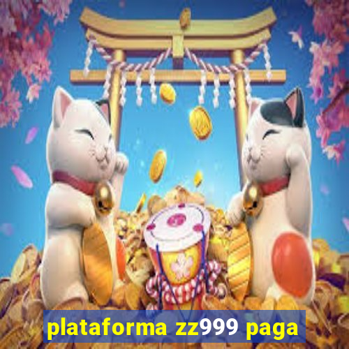 plataforma zz999 paga