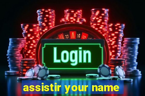 assistir your name