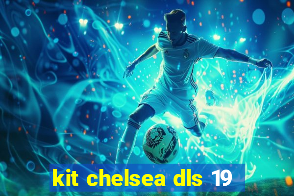 kit chelsea dls 19