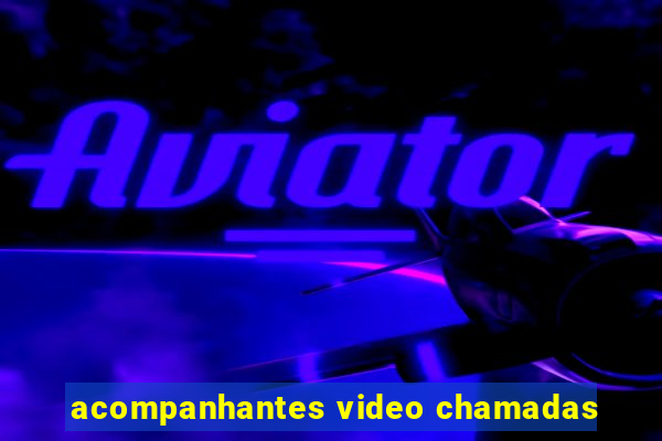 acompanhantes video chamadas