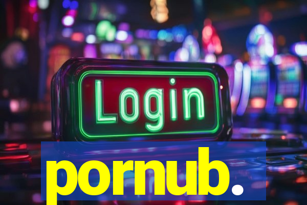 pornub.