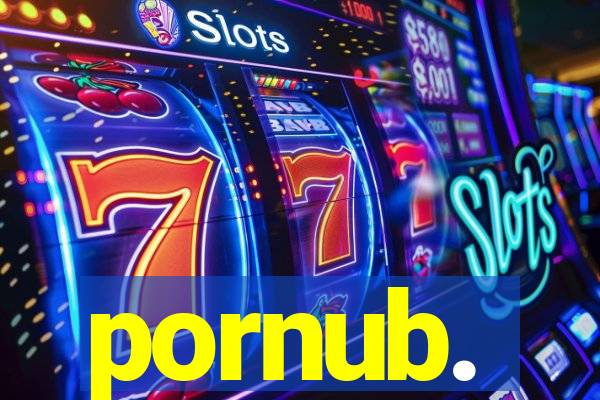 pornub.