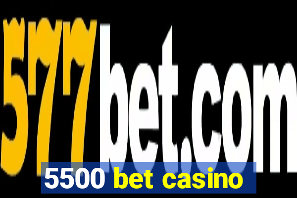 5500 bet casino