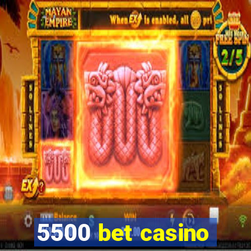 5500 bet casino