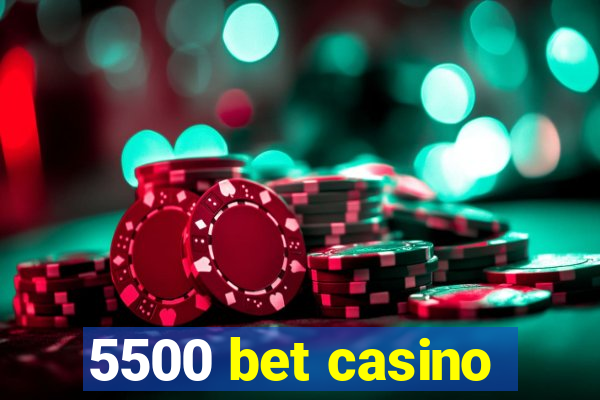 5500 bet casino