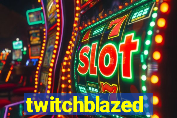 twitchblazed
