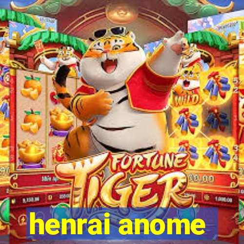 henrai anome