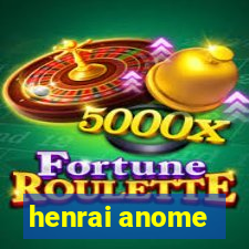 henrai anome