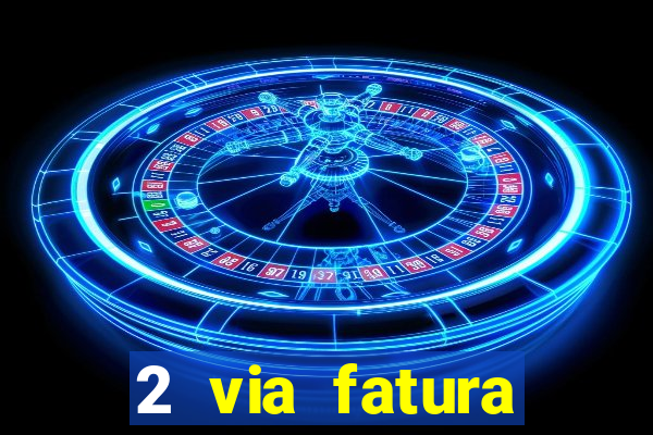2 via fatura magazine luiza