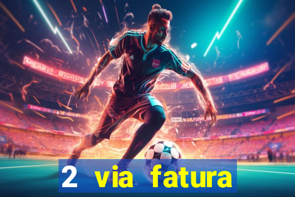 2 via fatura magazine luiza