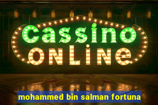 mohammed bin salman fortuna