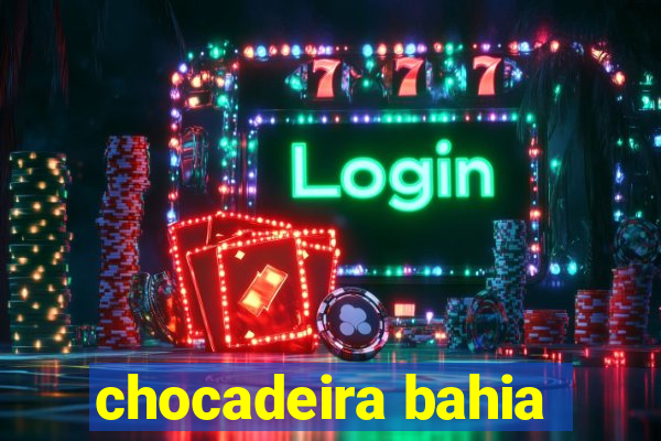 chocadeira bahia